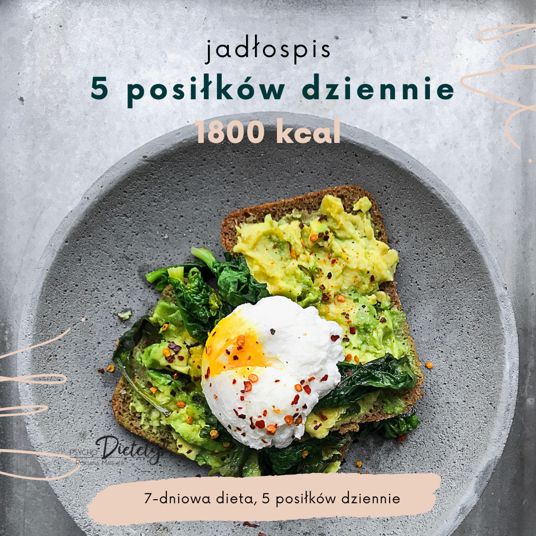 JADŁOSPIS 5 POSIŁKÓW DZIENNIE 1800 KCAL (7-DNI) JADŁOSPIS 5 POSIŁKÓW DZIENNIE 1800 KCAL (7-DNI)